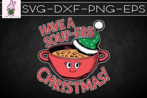 Have a Soup-erb Chrismtas Puns SVG: Graphics for Crafts