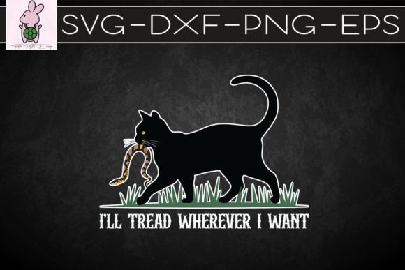 I’ll Tread Wherever I Want Funny Cat SVG Graphics