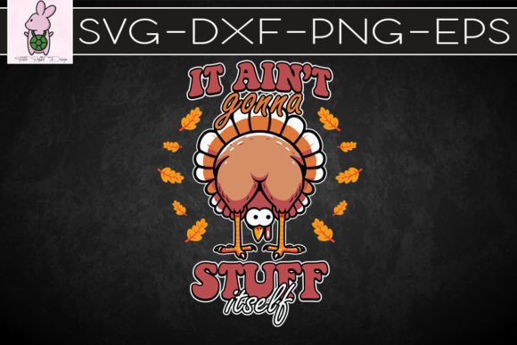 It Ain’t Gonna Stuff Itself Turkey SVG: Crafts & Graphics