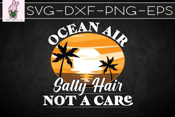 Ocean Air Salty Hair Not a Care SVG: Graphics for Crafts & Content