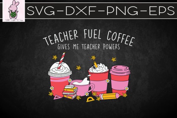 Teacher Fuel Coffee SVG: Graphics for Crafts Sellers